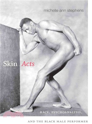 Skin Acts ─ Race, Psychoanalysis, and the Black Male Performer