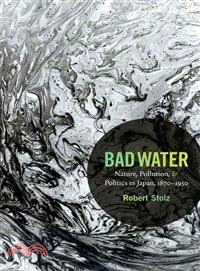 Bad Water ─ Nature, Pollution, and Politics in Japan, 1870 - 1950