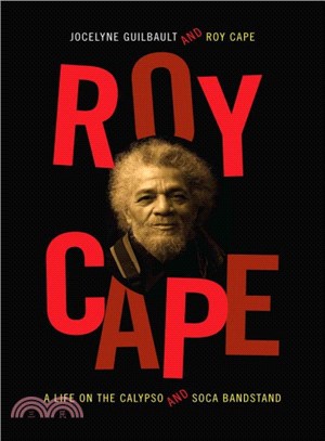Roy Cape ― A Life on the Calypso and Soca Bandstand