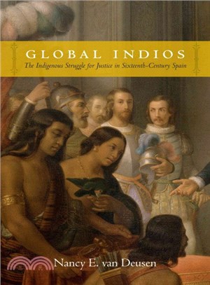 Global Indios ― The Indigenous Struggle for Justice in Sixteenth-century Spain