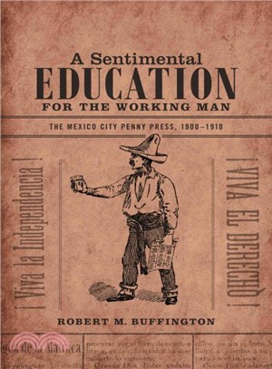 A Sentimental Education for the Working Man ― The Mexico City Penny Press, 1900-1910