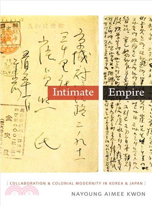 Intimate Empire ― Collaboration and Colonial Modernity in Korea and Japan