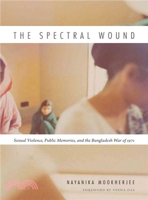 The Spectral Wound ― Sexual Violence, Public Memories, and the Bangladesh War of 1971