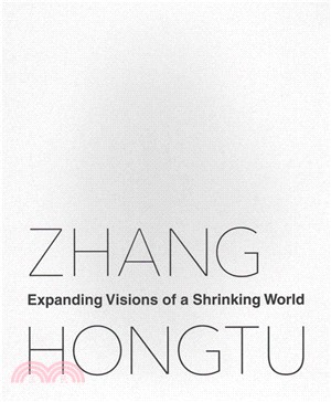 Zhang Hongtu ─ Expanding Visions of a Shrinking World