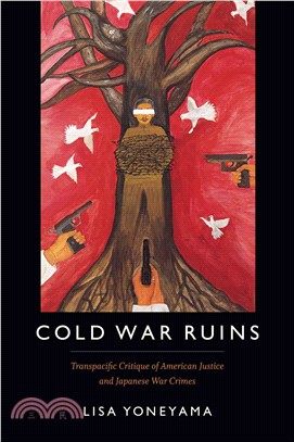 Cold War Ruins ─ Transpacific Critique of American Justice and Japanese War Crimes