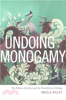 Undoing Monogamy ─ The Politics of Science and the Possibilities of Biology