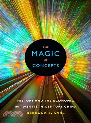 The Magic of Concepts ─ History and the Economic in Twentieth-Century China