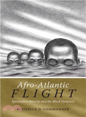 Afro-Atlantic Flight ─ Speculative Returns and the Black Fantastic