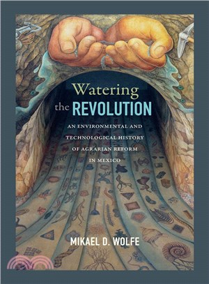 Watering the Revolution ─ An Environmental and Technological History of Agrarian Reform in Mexico