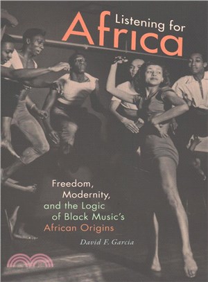 Listening for Africa ─ Freedom, Modernity, and the Logic of Black Music's African Origins