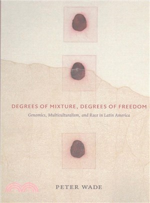 Degrees of Mixture, Degrees of Freedom ─ Genomics, Multiculturalism, and Race in Latin America