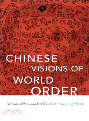 Chinese visions of world order :  tianxia, culture, and world politics /