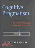 Cognitive Pragmatism ─ The Theory of Knowledge in Pragmatic Perspective