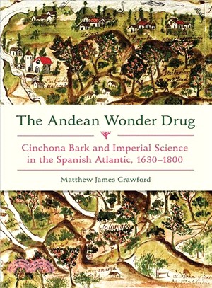 The Andean Wonder Drug ─ Cinchona Bark and Imperial Science in the Spanish Atlantic, 1630-1800