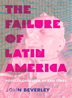 The Failure of Latin America ― Postcolonialism in Bad Times