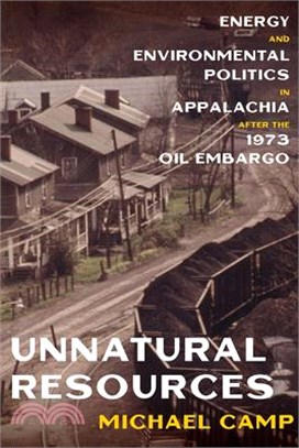 Unnatural Resources ― Energy and Environmental Politics in Appalachia After the 1973 Oil Embargo