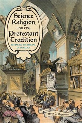 Science, Religion, and the Protestant Tradition ― Retracing the Origins of Conflict