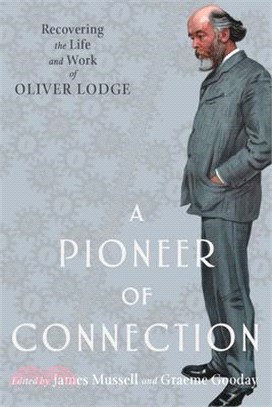 A Pioneer of Connection ― Recovering the Life and Work of Oliver Lodge