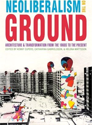 Neoliberalism on the Ground ― Architecture and Transformation from the 1960s to the Present