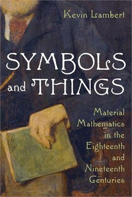 Symbols and Things: Material Mathematics in the Eighteenth and Nineteenth Centuries