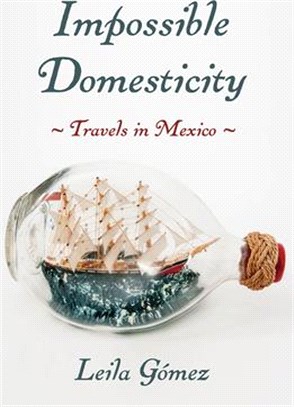 Impossible Domesticity: Travels in Mexico
