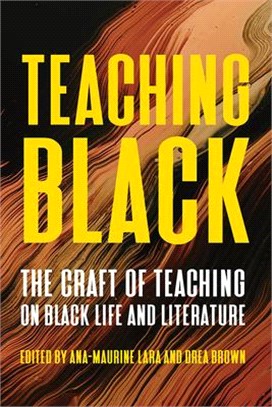 Teaching Black: The Craft of Teaching on Black Life and Literature