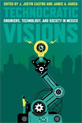 Technocratic Visions: Engineers, Technology, and Society in Mexico