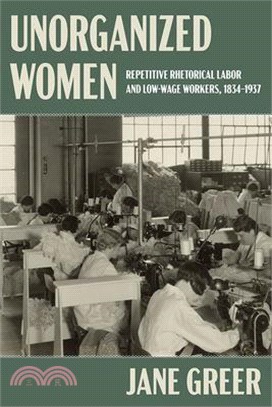 Unorganized Women: Repetitive Rhetorical Labor and Low/No-Wage Workers