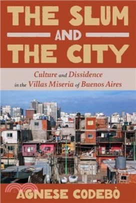 The Slum and the City：Culture and Dissidence in Buenos Aires' Villas Miseria