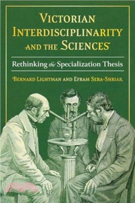 Victorian Interdisciplinarity and the Sciences：Rethinking the Specialization Thesis