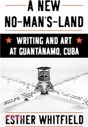 A New No-Man's-Land：Writing and Art at Guantanamo, Cuba