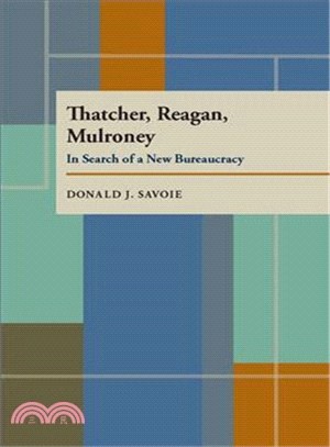 Thatcher, Reagan and Mulroney ─ In Search of a New Bureaucracy