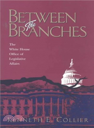 Between the Branches ─ The White House Office of Legislative Affairs