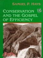 Conservation and the Gospel of Efficiency ─ The Progressive Conservation Movement, 1890-1920