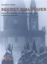 Secret Dialogues ─ Church-State Relations, Torture, and Social Justice in Authoritarian Brazil