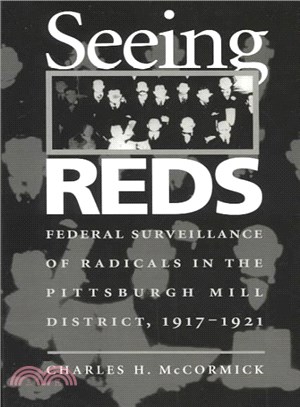 Seeing Reds ─ Federal Surveillance of Radicals in the Pittsburgh Mill District, 1917-1921