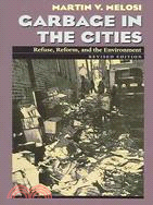 Garbage In The Cities ─ Refuse, Reform, And The Environment