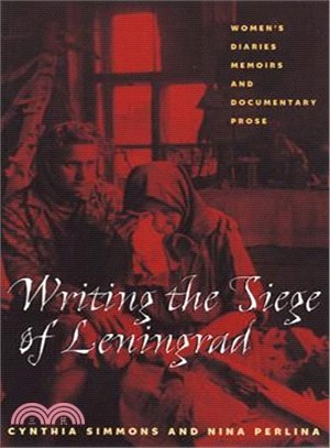 Writing The Siege Of Leningrad ─ Women's Diaries, Memoirs, And Documentary Prose