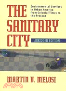 The Sanitary City ─ Environmental Services in Urban America from Colonial Times to the Present