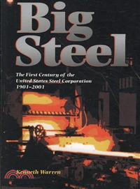 Big Steel ─ The First Century of the United States Steel Corporation 1901-2001