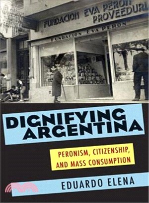 Dignifying Argentina ─ Peronism, Citizenship, and Mass Consumption