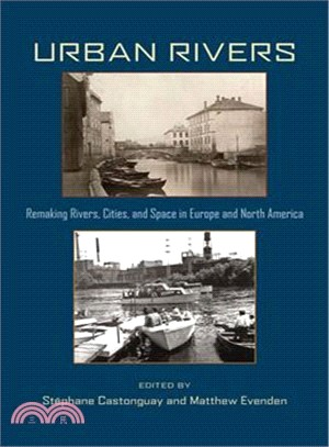 Urban Rivers—Remaking Rivers, Cities, and Space in Europe and North America