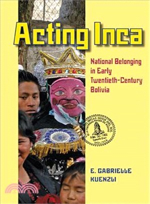 Acting Inca ─ National Belonging in Early Twentieth-Century Bolivia