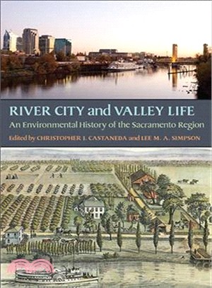 River City and Valley Life ─ An Environmental History of the Sacramento Region