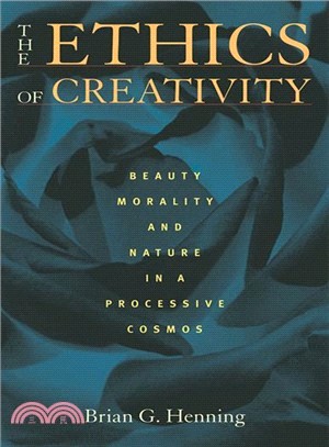 The Ethics of Creativity ― Beauty, Morality, and Nature in a Processive Cosmos