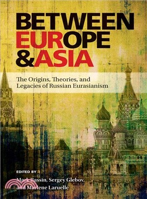 Between Europe & Asia ─ The Origins, Theories, and Legacies of Russian Eurasianism