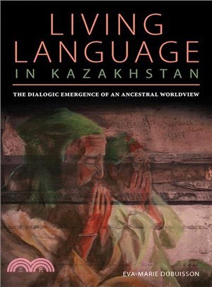 Living Language in Kazakhstan ─ The Dialogic Emergence of an Ancestral Worldview