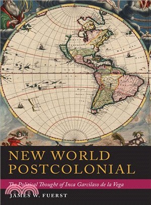 New World Postcolonial ― The Political Thought of Inca Garcilaso De La Vega