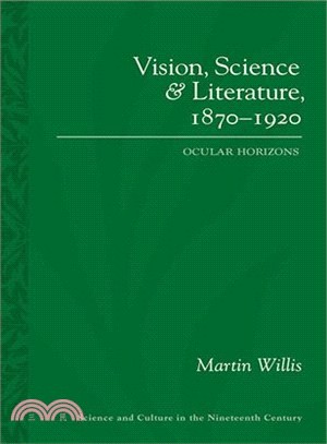 Vision, Science and Literature, 1870-1920 ― Ocular Horizons