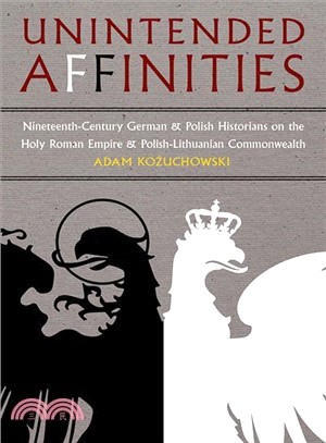 Unintended Affinities ― German and Polish Nineteenth-century Historians on the Holy Roman Empire and the Polish-lithuanian Commonwealth